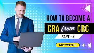 Part 2 - How to transition from CRC to CRA role? I How to become a CRA? I CRC to CRA