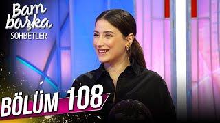 Bambaşka Sohbetler 108. Bölüm - Hazal Kaya