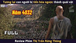 Tương Lai Con Người Bị Tiến Hóa Ngược Thành Quái Vật  Review Phim