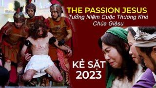 THE PASSION JESUS - Tưởng Niệm Cuộc Thương Khó Chúa Giêsu - Giáo Xứ Khẻ Sặt - Hố Nai - Xuân Lộc 2023