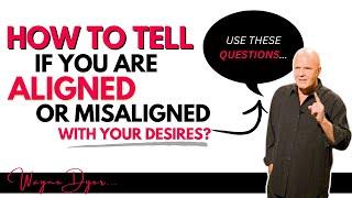Use This Guide To Know If You Are Aligned Or Misaligned At Any Moment  Wayne Dyer