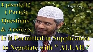 Dr Zakir Naik  Is it Permitted in Supplication to Negotiate with ALLAH   Peace TV  Episode 12