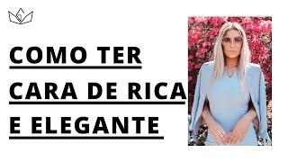 6 Dicas Incríveis para ter CARA DE RICA E ELEGANTE   Estilo em Dobro