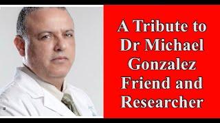 A Tribute to Dr. Michael Gonzalez - Friend and Researcher