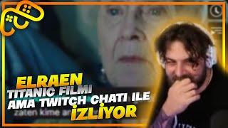 Elraen Titanic ama Twitch Chati ile İzliyor @nobk_