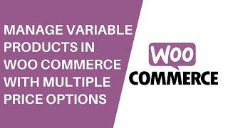how to manage variable products woocommerce with multiple price options