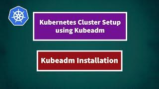 Kubernetes Cluster Setup Using Kubeadm  Kubernetes tutorial for beginners  Kubeadm Installation