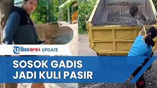 Sosok Gadis Cantik yang Viral karena Jadi Kuli Pasir di Pinrang Dibayar Rp 15.000 Per Satu Truk