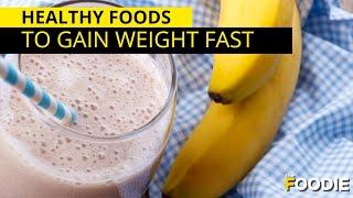 Healthy Foods That Will Make You Gain Weight Fast  The Foodie