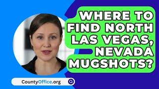 Where To Find North Las Vegas Nevada Mugshots? - CountyOffice.org