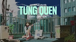 WREN EVANS - TỪNG QUEN CM1X LOFI VER.