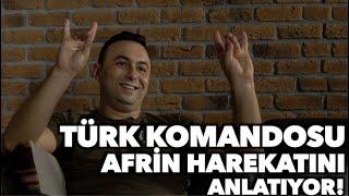 Türk Komandosu Afrin Harekatını Anlatıyor