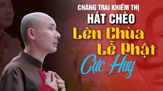 Anh Chàng Khiếm Thị Hát Chèo Cực Hay - Lên Chùa Lễ Phật  NS Tiến Đoàn