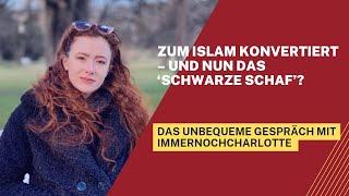 Das unbequeme Gespräch mit immernochcharlotte Zum Islam konvertiert – und nun das ‘schwarze Schaf’?