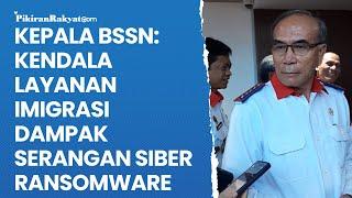 Kepala BSSN Kendala Layanan Imigrasi Dampak Serangan Siber Ransomware