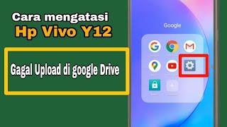 CARA MENGATASI HP VIVO Y12 GAGAL UPLOAD GOOGLE DRIVE