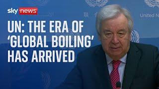 Climate change UN warns era of global boiling is upon us