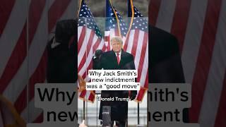 Why Jack Smiths new Trump indictment was a good move