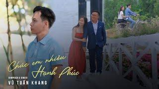 Chúc Em Nhiều Hạnh Phúc - Vũ Tuấn Khang Official  Phong ba đời trai anh dãi nắng dầm sương ...