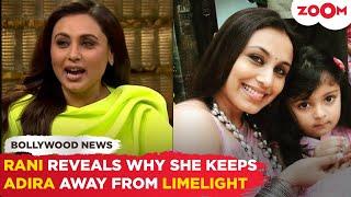 Rani Mukerji BREAKS SILENCE on keeping her daughter Adira away from the LIMELIGHT