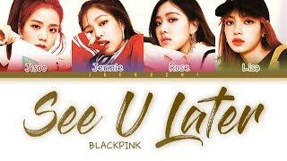 BLACKPINK See U Later LYRICS Color Coded Lyrics