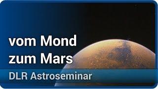 Vom Mond zum Mars ‒ und darüber hinaus? • DLR Astroseminar  Christian Gritzner