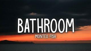 Montell Fish - Bathroom Lyrics