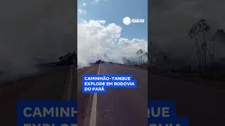 Caminhão-tanque explode em rodovia do Pará.  #RecordNews #shorts