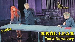 Teatr Narodowy. Król Lear - Próba. William Shakespeare