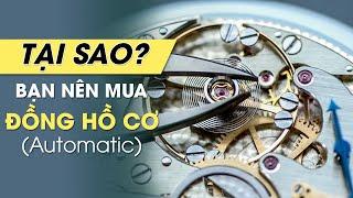 Những Lý Do Bạn Nên Sở Hữu Một Chiếc Đồng Hồ Cơ Automatic