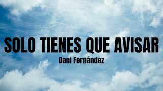 SOLO TIENES QUE AVISAR- Dani Fernández  lyricsletra