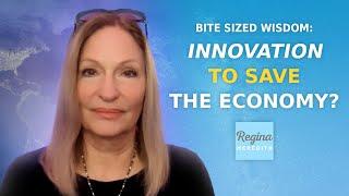 Will Innovation SAVE the Economy?  Reginas Bite Sized Wisdom