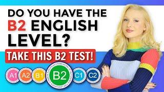 Do you have B2 ENGLISH? Take this test