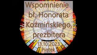 Czytania z dnia 13.10.2023 - Piątek - Wspomnienie bł. Honorata Koźmińskiego prezbitera