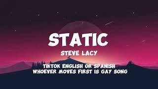 Static - Steve Lacy  Tiktok whoever moves first is gay English or Spanish song