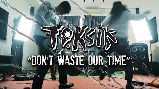 TOKSIK - Dont Waste Our Time Official Music Video