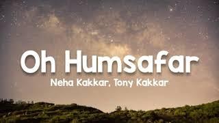 Oh Humsafar lyrics - Neha Kakkar Tony Kakkar  Manoj Muntashir  Himansh Kohli