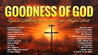 Goodness Of God Playlist 2024 - Special Hillsong Worship Songs Playlist 2024 - Worship Songs 2024