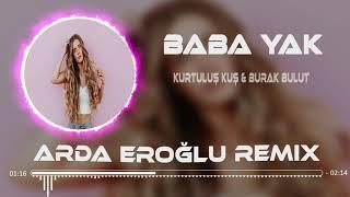 Kurtuluş Kuş & Burak Bulut - Baba Yak  Arda Eroğlu Remix 