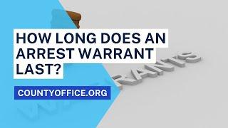 How Long Does An Arrest Warrant Last? - CountyOffice.org