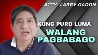 KUNG PURO LUMA WALANG PAGBABAGO  ATTY. LARRY GADON