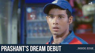 Prashants Dream Debut  Inside Edge  Siddhant Chaturvedi  Angad Bedi  Vivek Oberoi