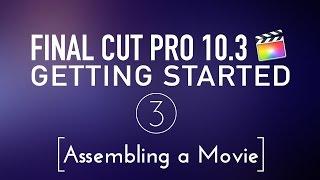 Getting Started in Final Cut Pro 10.3 Lesson 3 Assembling a Movie