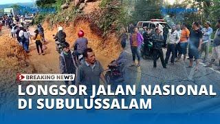 BREAKING NEWS   Longsor Jalan Nasional di Subulussalam Lalu Lintas Aceh Medan Masih Lumpuh