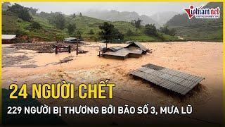 24 người chết 229 người bị thương do bão số 3 Yagi và mưa lũ  Báo VietNamNet