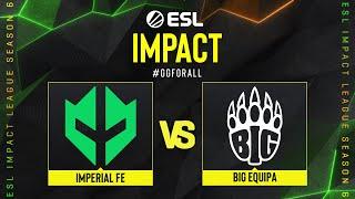 Imperial fe проти BIG EQUIPA  ESL Impact League S6 - EU