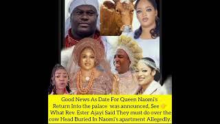 Date 4 Queen Naomis Return Into  palace  was announced  Rev. Ester Ajayi Said this abt cow Head.