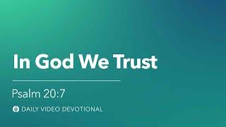 In God We Trust  Psalm 207  Our Daily Bread Video Devotional