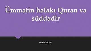 Aydın Salehli - Ümmətin həlakı Quran və süddədir