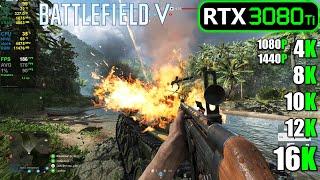 RTX 3080 Ti  Battlefield V - 1080p 1440p 4K 8K 10K 12K and 16K